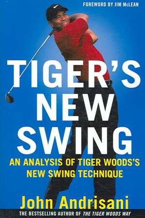 Tiger's New Swing: An Analysis of Tiger Woods's New Swing Technique de John Andrisani