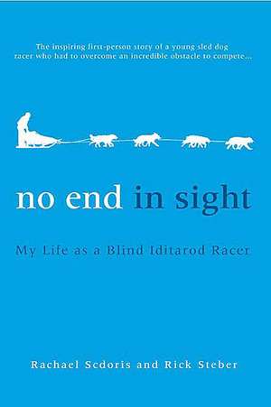 No End in Sight: My Life as a Blind Iditarod Racer de Rachael Scdoris