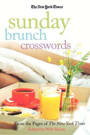 The New York Times Sunday Brunch Crosswords: From the Pages of the New York Times de Will Shortz