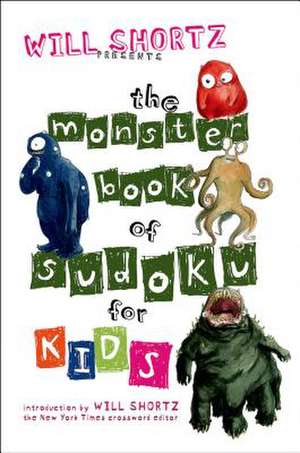 Will Shortz Presents the Monster Book of Sudoku for Kids: 150 Fun Puzzles de Will Shortz