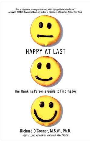 Happy at Last: The Thinking Person's Guide to Finding Joy de Richard O'Connor