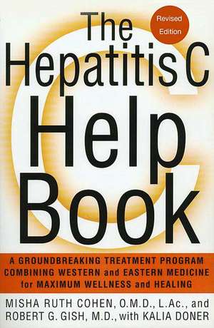 The Hepatitis C Help Book: A Groundbreaking Treatment Program Combining Western and Eastern Medicine for Maximum Wellness and Healing de Misha Ruth Cohen