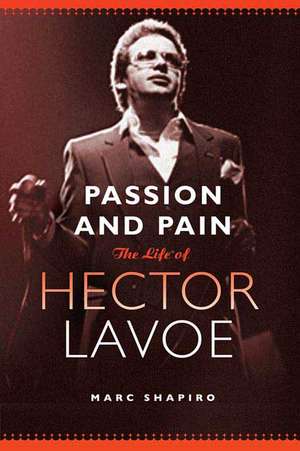 Passion and Pain: The Life of Hector Lavoe de Marc Shapiro