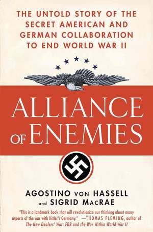 Alliance of Enemies: The Untold Story of the Secret American and German Collaboration to End World War II de Agostino Von Hassell