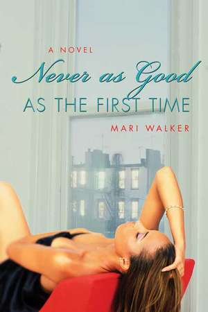 Never as Good as the First Time de Mari Walker