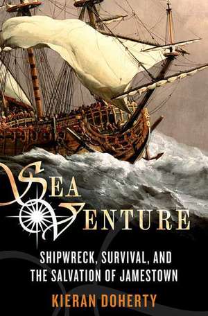 Sea Venture: Shipwreck, Survival, and the Salvation of Jamestown de Kieran Doherty