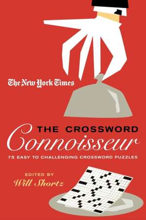 The New York Times the Crossword Connoisseur: 75 Easy to Challenging Crossword Puzzles de Will Shortz