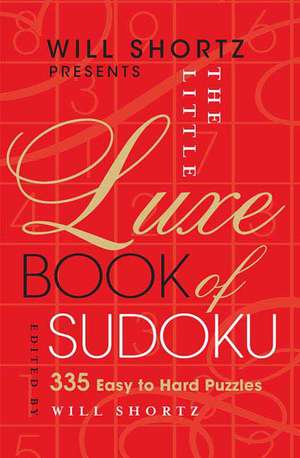 Will Shortz Presents the Little Luxe Book of Sudoku: 335 Easy to Hard Puzzles de Will Shortz