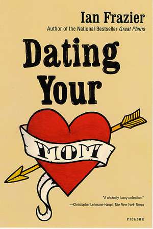 Dating Your Mom de Ian Frazier