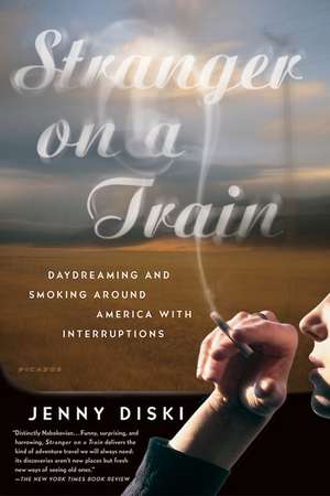 Stranger on a Train: Daydreaming and Smoking Around America with Interruptions de Jenny Diski