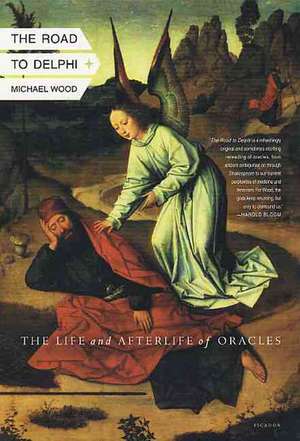 The Road to Delphi: The Life and Afterlife of Oracles de Michael Wood