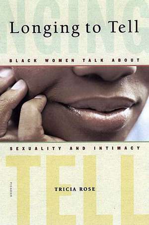 Longing To Tell: Black Women Talk about Sexuality and Intimacy de Tricia Rose