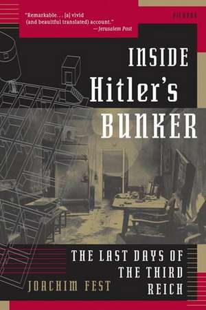 Inside Hitler's Bunker: The Last Days of the Third Reich de Joachim C. Fest