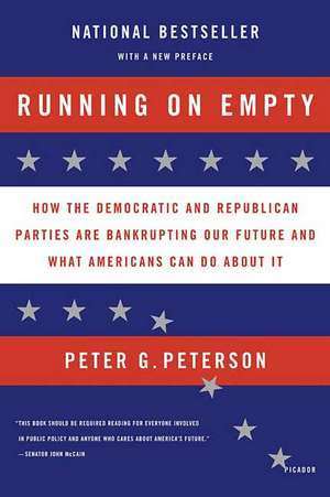 Running on Empty: How the Democratic and Republican Parties Are Bankrupting Our Future and What Americans Can Do about It de Peter G. Peterson