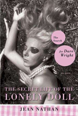 The Secret Life of the Lonely Doll: The Search for Dare Wright de Jean Nathan