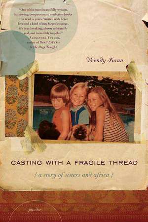 Casting with a Fragile Thread: A Story of Sisters and Africa de Wendy Kann