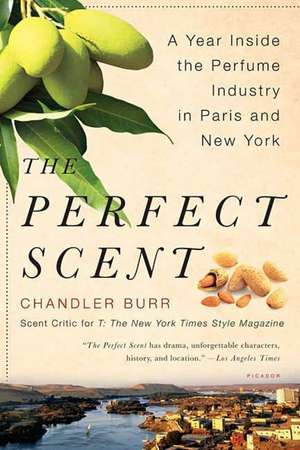 The Perfect Scent: A Year Inside the Perfume Industry in Paris and New York de Chandler Burr