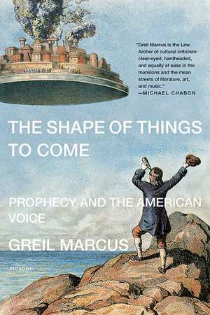 The Shape of Things to Come: Prophecy and the American Voice de Greil Marcus