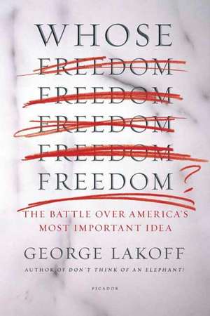 Whose Freedom?: The Battle Over America's Most Important Idea de George Lakoff