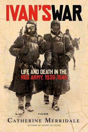 Ivan's War: Life and Death in the Red Army, 1939-1945 de Catherine Merridale