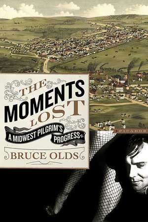 The Moments Lost: A Midwest Pilgrim's Progress de Bruce Olds