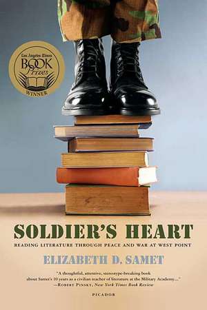 Soldier's Heart: Reading Literature Through Peace and War at West Point de Elizabeth D. Samet