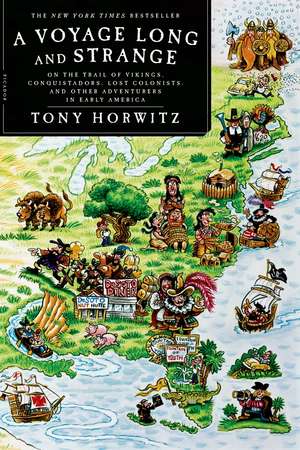 A Voyage Long and Strange: On the Trail of Vikings, Conquistadors, Lost Colonists, and Other Adventurers in Early America de Tony Horwitz