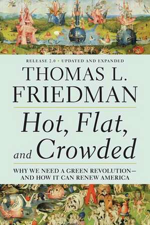 Hot, Flat, and Crowded, Release 2.0: Why We Need a Green Revolution--And How It Can Renew America de Thomas L. Friedman