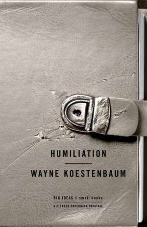 Humiliation: Why We Need a Green Revolution--And How It Can Renew America de Wayne Koestenbaum