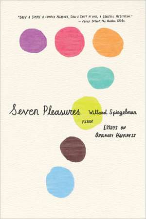 Seven Pleasures: Essays on Ordinary Happiness de Willard Spiegelman