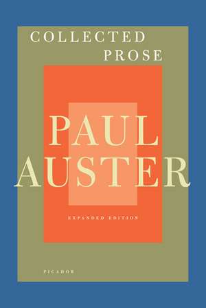 Collected Prose: Autobiographical Writings, True Stories, Critical Essays, Prefaces, Collaborations with Artists, and Interviews de Paul Auster