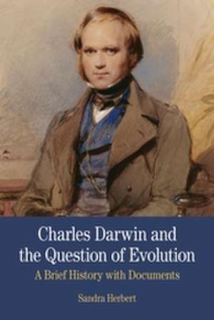 Charles Darwin and the Question of Evolution: A Brief History with Documents de Sandra Herbert