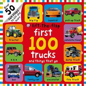 First 100 Trucks and Things That Go Lift-The-Flap de Roger Priddy