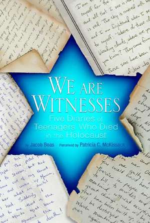 We Are Witnesses: Five Diaries of Teenagers Who Died in the Holocaust de Jacob Boas