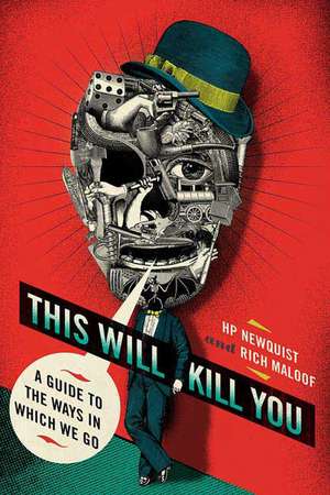 This Will Kill You: A Guide to the Ways in Which We Go de Rich Maloof