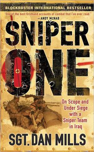 Sniper One: On Scope and Under Siege with a Sniper Team in Iraq de Dan Mills