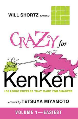 Will Shortz Presents Crazy for Kenken Easy: 100 Logic Puzzles That Make You Smarter de Tetsuya Miyamoto