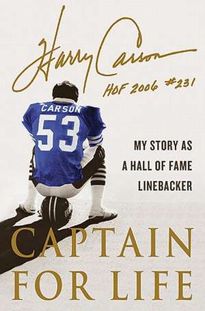 Captain for Life: My Story as a Hall of Fame Linebacker de Harry Carson