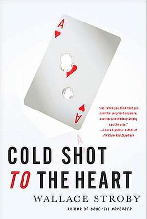 Cold Shot to the Heart de Wallace Stroby