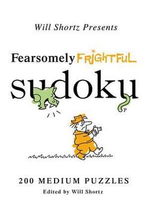 Will Shortz Presents Fearsomely Frightful Sudoku: 200 Medium Puzzles de Will Shortz