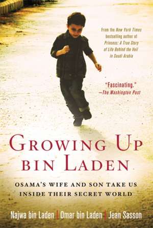 Growing Up bin Laden: Osama's Wife and Son Take Us Inside Their Secret World de Najwa Bin Laden