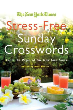 The New York Times Stress-Free Sunday Crosswords: From the Pages of the New York Times de Will Shortz