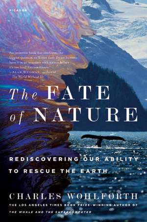 The Fate of Nature: Rediscovering Our Ability to Rescue the Earth de Charles Wohlforth