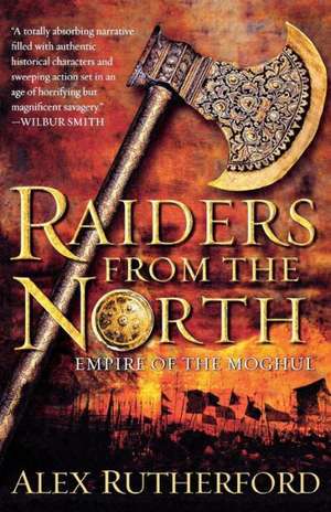 Raiders from the North: Empire of the Moghul de Alex Rutherford