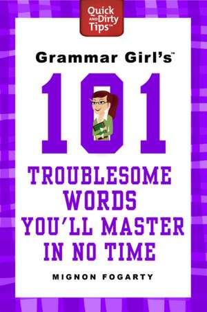 Grammar Girl's 101 Troublesome Words You'll Master in No Time de Mignon Fogarty