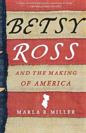 Betsy Ross and the Making of America de Marla R. Miller