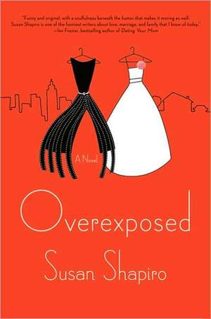 Overexposed de Susan Shapiro