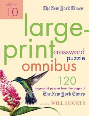 The New York Times Large-Print Crossword Puzzle Omnibus, Volume 10 de Will Shortz