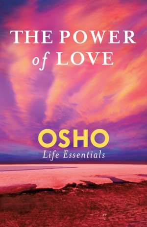 The Power of Love: How Do I Make Meditation Part of Everyday Life? de Osho