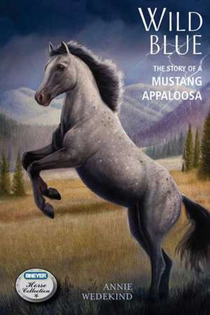 Wild Blue: The Story of a Mustang Appaloosa de Annie Wedekind